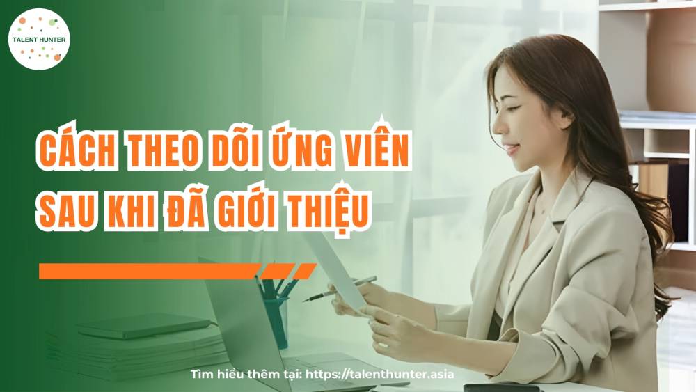 Cách theo dõi ứng viên sau khi đã giới thiệu