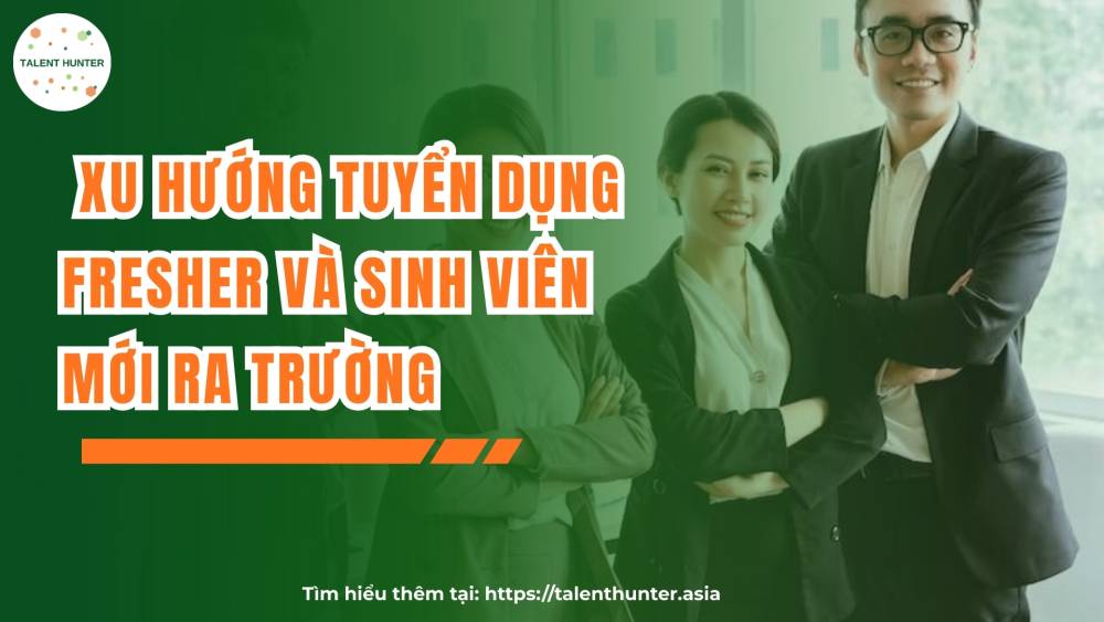  Xu hướng tuyển dụng fresher và sinh viên mới ra trường