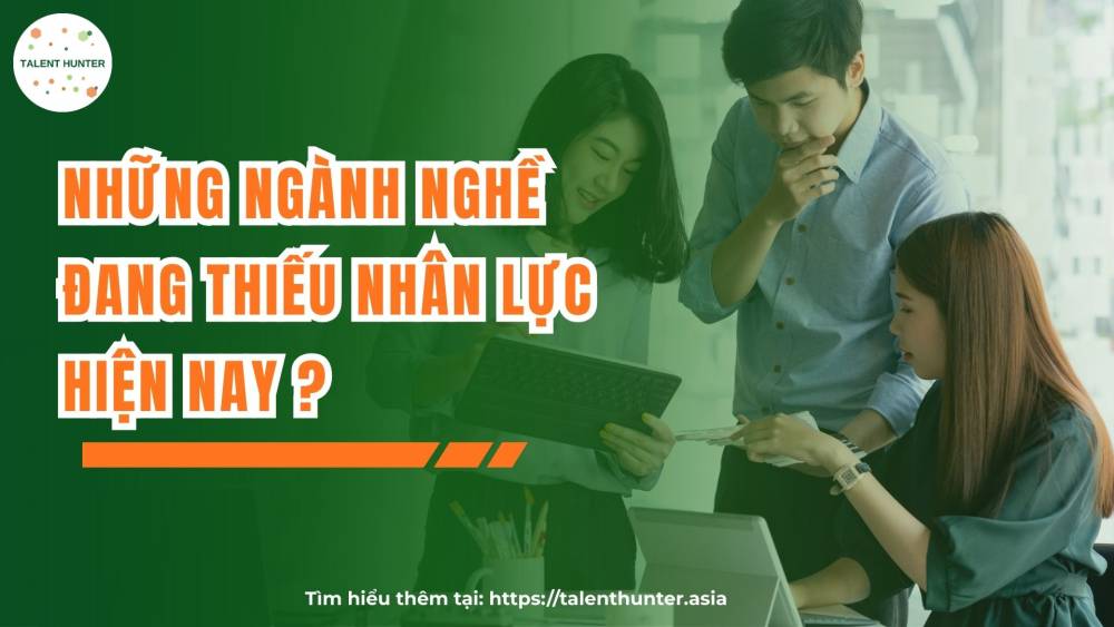 Những ngành nghề đang thiếu nhân lực hiện nay