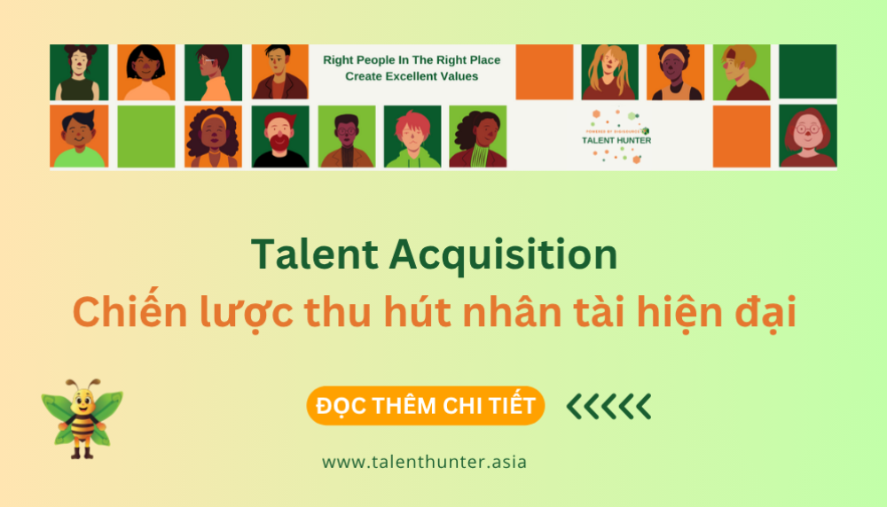 Talent Acquisition là gì? Chiến lược thu hút nhân tài hiện đại cho doanh nghiệp