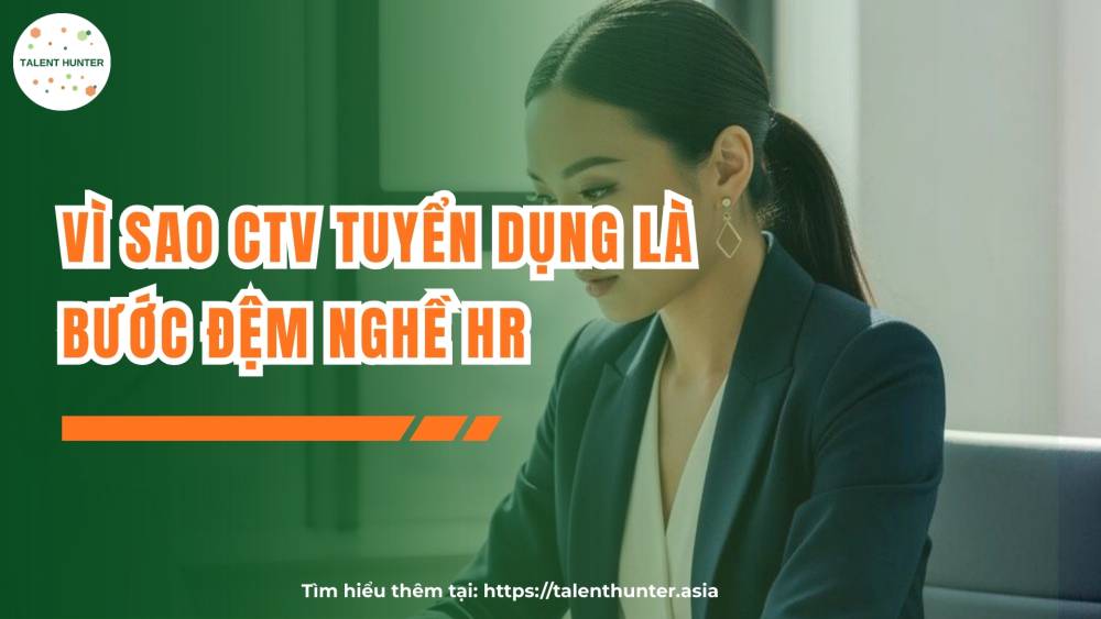 Vì sao CTV tuyển dụng là bước đệm nghề HR