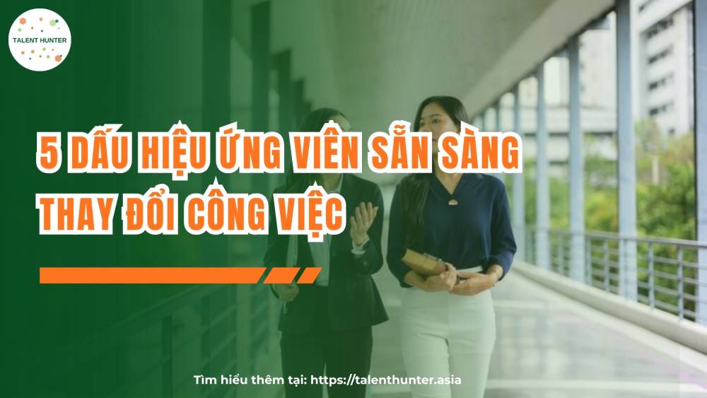 5 dấu hiệu ứng viên sẵn sàng thay đổi công việc