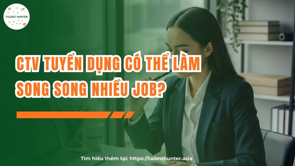 CTV tuyển dụng có thể làm song song nhiều job?
