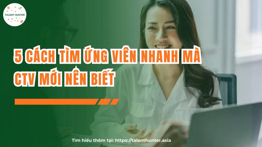 5 cách tìm ứng viên nhanh mà CTV mới nên biết