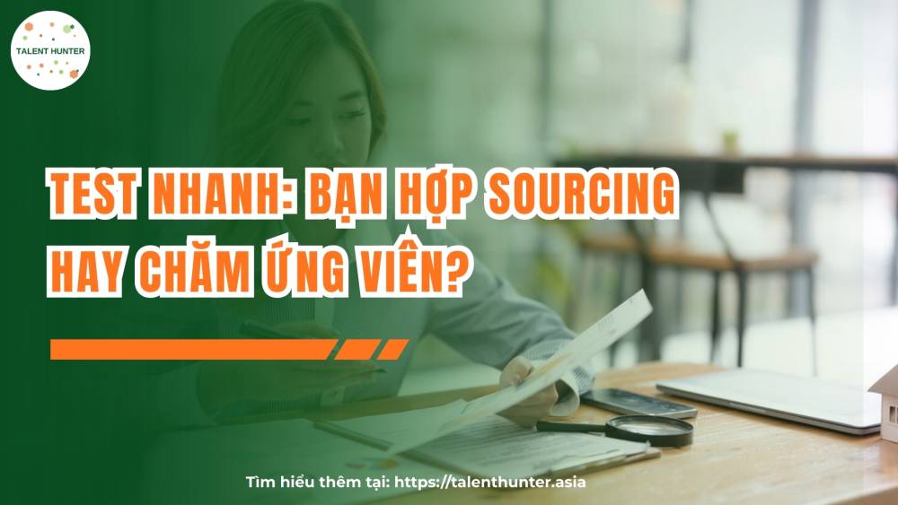 Test nhanh: Bạn hợp sourcing hay chăm ứng viên?