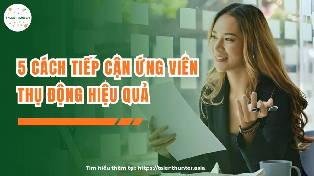 5 cách tiếp cận ứng viên thụ động hiệu quả