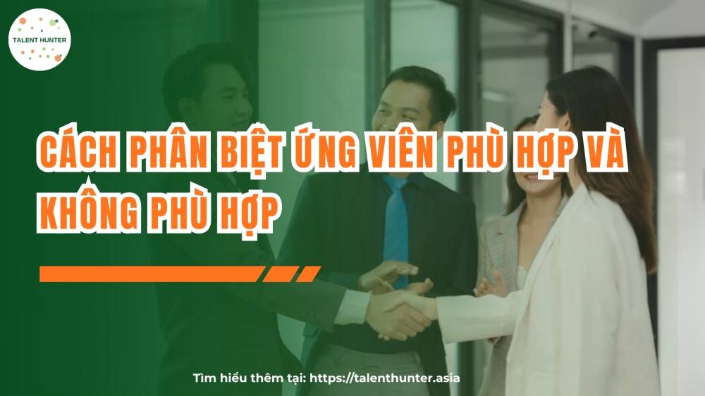 Cách phân biệt ứng viên phù hợp và không phù hợp