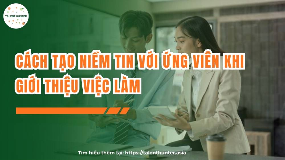 Cách tạo niềm tin với ứng viên khi giới thiệu việc làm