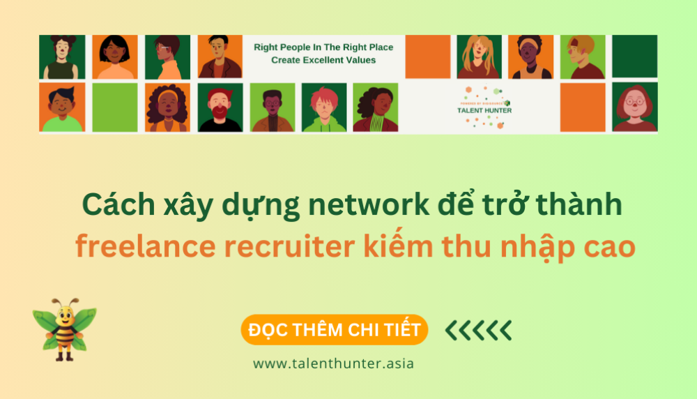 Cách xây dựng network để trở thành freelance recruiter kiếm thu nhập cao