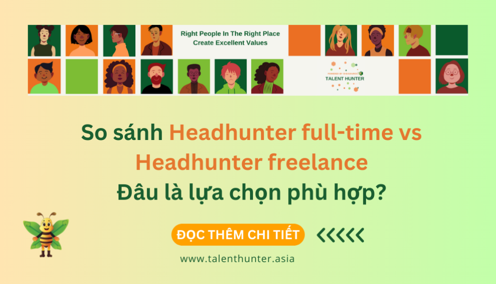 So sánh Headhunter full-time vs Headhunter freelance: Đâu là lựa chọn phù hợp?